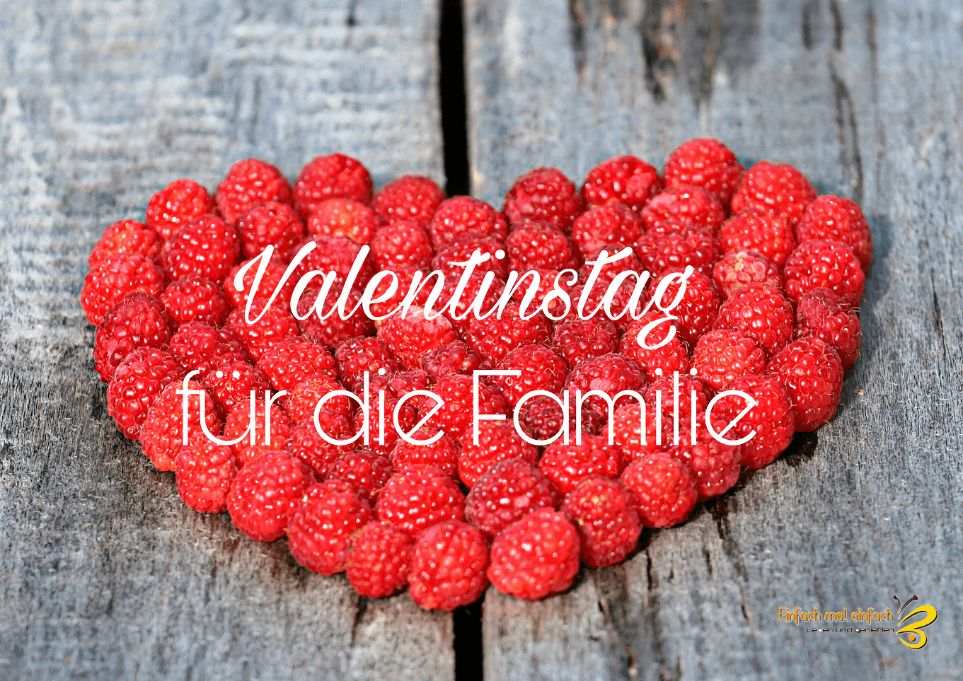 Valentinstag für die Familie Einfach mal einfach