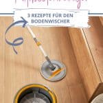 DIY Fußbodenreiniger - 3 Rezepte für den Bodenwischer - Bild 3